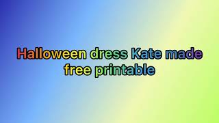 Halloween dress Kate made free printable [upl. by Philpot]