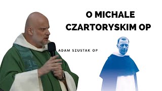 O Michale Czartoryskim OP  Adam Szustak OP [upl. by Cale]