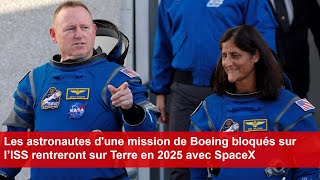 Les astronautes dune mission de Boeing bloqués sur l’ISS rentreront sur Terre en 2025 avec SpaceX [upl. by Epul]