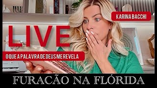 LIVE  FURAÇÃO NA FLÓRIDA  O QUE A PALAVRA DE DEUS ME REVELA  KARINA BACCHI [upl. by Bolme335]