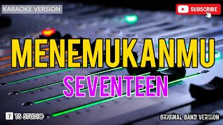 MENEMUKANMU  SEVENTEEN KARAOKE ORIGINAL VERSION [upl. by Hose]