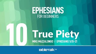 True Piety Ephesians 51521 – Mike Mazzalongo  BibleTalktv [upl. by Ellekram]