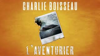 Charlie Boisseau  Laventurier [upl. by Jourdan]