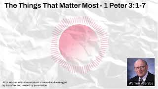 The Things That Matter Most  1 Peter 317  Warren Wiersbe Sermons [upl. by Mccurdy]