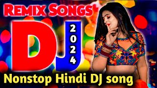 Nonstop hindi DJ songs 2024  hindi dj mix 2024  Hindi dj remix Song [upl. by Balcer]