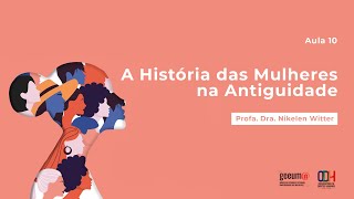 Aula 10  História das Mulheres na Antiguidade  Curso de História  UFSM [upl. by Iey685]