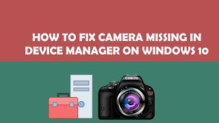 How to Fix Camera Missing in Device Manager on Windows 10 Problem Easy Solution [upl. by Cassandra]