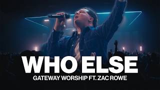 Who Else  Gateway Worship ft Zac Rowe  Live [upl. by Idette]