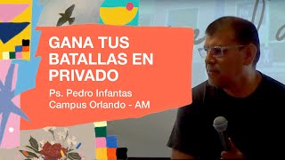 250824  Pedro Infantas  Gana tus batallas en privado  Campus Orlando AM [upl. by Acisej758]