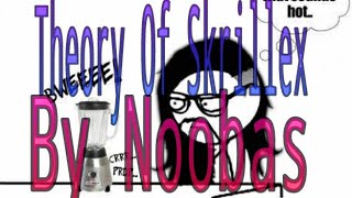 Theory of skrillex by noobas 100 [upl. by Clemence]