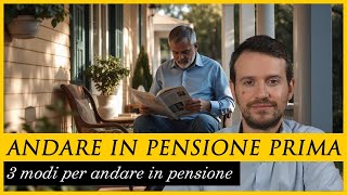 3 modi per andare in pensione PRIMA [upl. by Tudor]