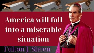 America will fall into a miserable situation  Fulton J Sheen [upl. by Acacia]