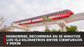 Monorriel recorrerá en 25 minutos los 132 kilómetros entre Cienfuegos y Pekín [upl. by Tanhya264]