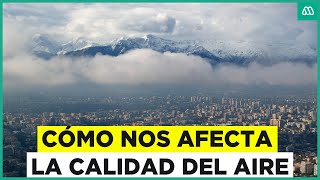 La calidad del aire en la Región Metropolitana ¿Cómo nos afecta en el día a día [upl. by Liahcim]