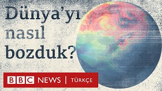 Dünyayı nasıl bozduk tamir etmek için ne yapmalıyız [upl. by Nnep]