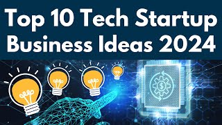 Top 10 Tech Startup Business Ideas for 2024 [upl. by Naginnarb]