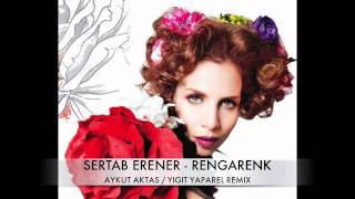 SERTAB ERENER RENGARENK AYKUT AKTAS amp YIGIT YAPAREL REMIX [upl. by Edecrem]