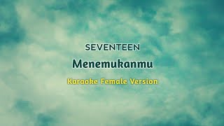 SEVENTEEN  MENEMUKANMU KARAOKE FEMALE KEY [upl. by Dian746]