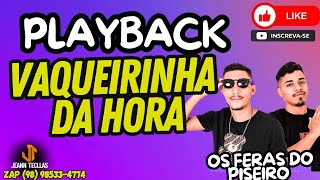 PLAYBACK VAQUEIRINHA DA HORA  VERSÃO OS FERAS DO PISEIRO 🎹 karaoke playback [upl. by Reneta]