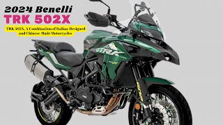 TRK 502X A Combination of ItalianDesigned and ChineseMade Motorcycles  2024 Benelli TRK 502X [upl. by Ainirtac]