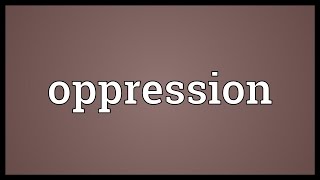 Oppression Meaning [upl. by Sanalda33]