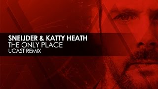 Sneijder amp Katty Heath  The Only Place UCast Remix [upl. by Kauslick]