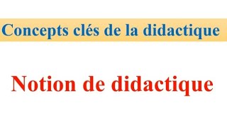 concepts clés de la didactique  notion didactique مفهوم الديداكتيك [upl. by Oicinoid]