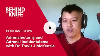 Adrenalectomy and Adrenal Incidentaloma with Dr Travis J McKenzie  Behind the Knife Podcast Clip [upl. by Llehsem]