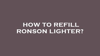 How to refill ronson lighter [upl. by Dahij]