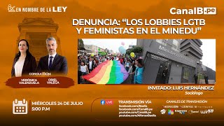 En Nombre de la Ley Denuncia “Los lobbies LGTB y Feministas en el MINEDUquot [upl. by Auqinom585]