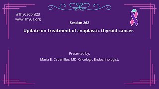 262 Update on treatment of anaplastic thyroid cancer Presented by Maria E Cabanillas MD [upl. by Sanbo552]