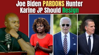 Joe Biden Pardons Hunter  Karine JeanPierre Should Have Resigned After that [upl. by Aile]