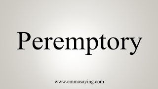 How To Say Peremptory [upl. by Elocyn]