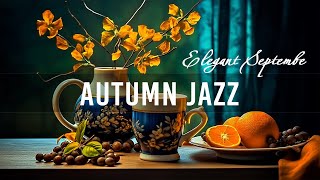 Autumn Jazz ☕ Elegant September Coffee Jazz Music and Bossa Nova Piano relaxing to Uplifting the day [upl. by Elah]