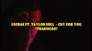 Lecrae ft Taylor Hill  Cry For You LegendadoTradução PTBR [upl. by Miah980]