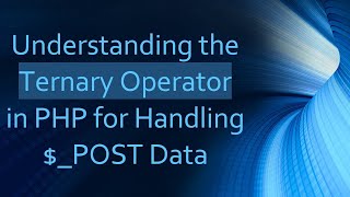 Understanding the Ternary Operator in PHP for Handling POST Data [upl. by Kristian229]