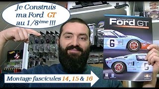 Je construis une Ford GT40 au 1 8 Altaya montage fascicule 14  15 et 16 [upl. by Gerita]