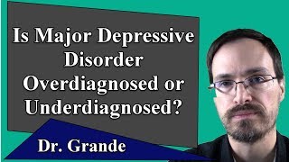 Is Major Depression Overdiagnosed or Underdiagnosed [upl. by Euqinoj]