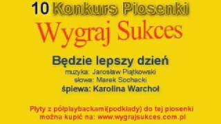 quotBędzie lepszy dzieńquot  10 Konkurs Piosenki quotWygraj Sukcesquot [upl. by Ttoille350]