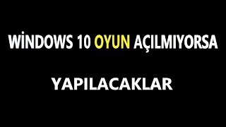 windows 10 oyun açılmıyorsa çözümleri [upl. by Dombrowski]