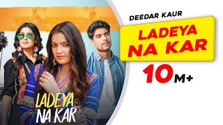 Ladeya Na Kar  Deedar Kaur  Kumaar  Latest Punjabi Songs 2021  New Punjabi Songs 2021 [upl. by Llecrup259]