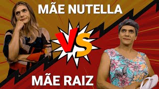 Mãe Nutella vs Mãe Raiz [upl. by Nellac]