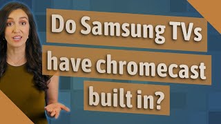 Do Samsung TVs have chromecast built in [upl. by Mahmoud]