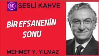 MEHMET Y YILMAZ  BİR EFSANENİN SONU köşeyazısıdinle [upl. by Clements]