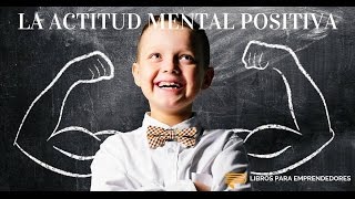 La Actitud Mental Positiva  Un Resumen de Libros para Emprendedores [upl. by Uyerta]