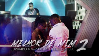 Lupambo x Vandex amp Deejay Rifox  Melhor de Mim 2 Official Vídeo [upl. by Haras]