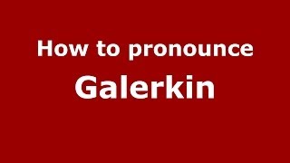 How to pronounce Galerkin RussianRussia  PronounceNamescom [upl. by Ahsiuq729]