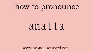 anatta How to pronounce anatta in english correctStart with A Learn from me [upl. by Tomaso365]