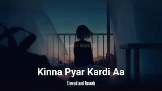 Kinna Pyar Kardi Aa  Slowed and Reverb  Sad Slowed Song  2022 Slowed Song [upl. by Yhotmit]