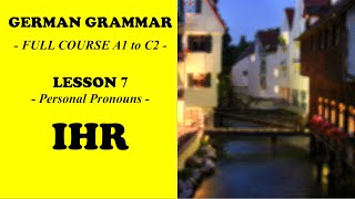 German Grammar  Full Course A1 to C2  Lesson 7  Personal Pronouns  IHR [upl. by Tallia]